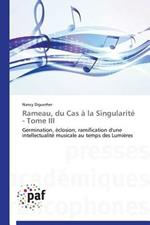 Rameau, Du Cas A La Singularite - Tome III