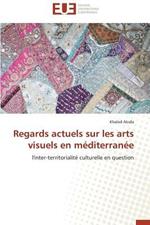 Regards Actuels Sur Les Arts Visuels En M diterran e