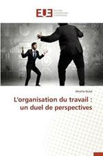 L'Organisation Du Travail: Un Duel de Perspectives