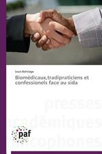 Biomedicaux, Tradipraticiens Et Confessionels Face Au Sida