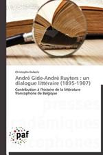 Andre Gide-Andre Ruyters: Un Dialogue Litteraire (1895-1907)