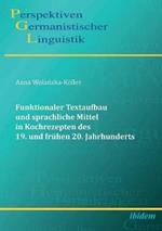 Funktionaler Textaufbau und sprachliche Mittel in Kochrezepten des 19. und fr hen 20. Jahrhunderts.