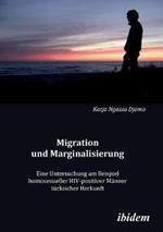 Migration und Marginalisierung. Eine Untersuchung am Beispiel homosexueller HIV-positiver M nner t rkischer Herkunft