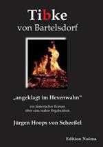 Tibke von Bartelsdorf. angeklagt im Hexenwahn. Ein historischer Roman  ber eine wahre Begebenheit