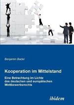 Kooperation im Mittelstand. Eine Betrachtung im Lichte des deutschen und europ ischen Wettbewerbsrecht