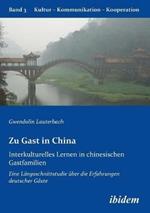 Zu Gast in China. Interkulturelles Lernen in chinesischen Gastfamilien. Eine L ngsschnittstudie  ber die Erfahrungen deutscher G ste