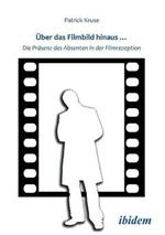 ber das Filmbild hinaus... Die Pr senz des Absenten in der Filmrezeption.