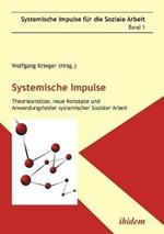 Systemische Impulse. Theorieans tze, neue Konzepte und Anwendungsfelder systemischer Sozialer Arbeit.