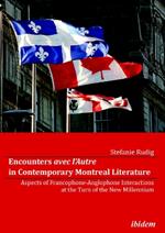 Encounters avec l'Autre in Contemporary Montreal Literature. Aspects of Francophone-Anglophone Interactions at the Turn of the New Millennium