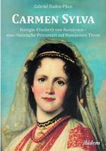 Carmen Sylva: K nigin Elisabeth von Rum nien - eine rheinische Prinzessin auf Rum niens Thron.