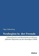 Neubeginn in der Fremde. Lebenssituation und Identit tskonstruktionen j discher Migranten aus der ehemaligen UdSSR