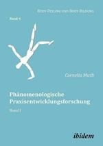 Ph nomenologische Praxisentwicklungsforschung. Band I