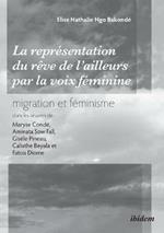 La repr sentation du r ve de l'ailleurs par la voix f minine migration et f minisme dans les oeuvres de Maryse Cond , Aminata Sow Fall, Gis le Pineau, Calixthe Beyala et Fatou Diome.