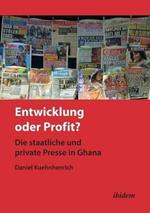 Entwicklung oder Profit? Die staatliche und private Presse in Ghana.