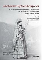 Aus Carmen Sylvas K nigreich. Gesammelte M rchen und Geschichten f r Kinder und Jugendliche. Band I: Rum nische M rchen und Geschichten. Studienausgabe