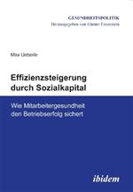 Effizienzsteigerung durch Sozialkapital. Wie Mitarbeitergesundheit den Betriebserfolg sichert