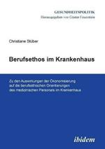 Berufsethos im Krankenhaus. Zu den Auswirkungen der  konomisierung auf die berufsethischen Orientierungen des medizinischen Personals im Krankenhaus