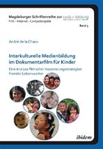 Interkulturelle Medienbildung im Dokumentarfilm f r Kinder. Eine Analyse filmischer Inszenierungsstrategien fremder Lebenswelten