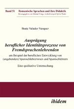 Auspr gung beruflicher Identit tsprozesse von Fremdsprachenlehrenden am Beispiel der beruflichen Entwicklung von (angehenden) Spanischlehrerinnen und Spanischlehrern. Eine qualitative Untersuchung