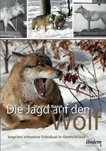 Die Jagd auf den Wolf. Isegrims schweres Schicksal in Deutschland. Beitr ge zur Jagdgeschichte des 18. und 19. Jahrhunderts