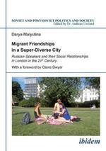 Migrant Friendships in a Super-Diverse City: Russian-Speakers and their Social Relationships in London in the 21st Century