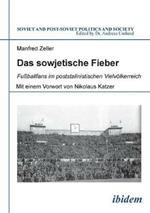 Das sowjetische Fieber: Fussballfans im poststalinistischen Vielvoelkerreich