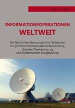 Informationsoperationen weltweit. Die Nachrichtendienste und ihre F higkeiten zur globalen Kommunikations berwachung, digitalen Datenerfassung und elektronischen Kriegsf hrung