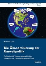 Die  konomisierung der Umweltpolitik. Fallstudie EG-Wasserrahmenrichtlinie und Fallstudie Globale  ffentliche G ter