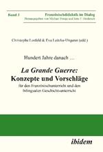 Hundert Jahre danach ... La Grande Guerre: Konzepte und Vorschl ge. f r den Franz sischunterricht und den bilingualen Geschichtsunterricht