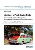 Limits of a Post-Soviet State: How Informality Replaces, Renegotiates & Reshapes Governance in Contemporary Ukraine