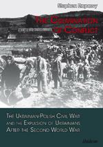 The Culmination of Conflict: The Ukrainian-Polish Civil War & the Expulsion of Ukrainians After the Second World War
