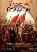 Staging the Ottoman Turk: British Drama, 1656-1792
