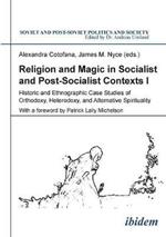 Religion & Magic in Socialist & Postsocialist Contexts: Part I -- Historic & Ethnographic Case Studies of Orthodoxy, Heterodoxy & Alternative Spirituality