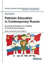Patriotic Education in Contemporary Russia: Sociological Studies in the Making of the Post-Soviet Citizen