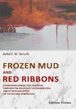 Frozen Mud and Red Ribbons: A Romanian Jewish Girls Survival through the Holocaust in Transnistria and its Rippling Effect on the Second Generation