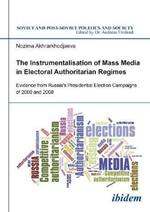 The Instrumentalisation of Mass Media in Electoral Authoritarian Regimes: Evidence from Russias Presidential Election Campaigns of 2000 and 2008