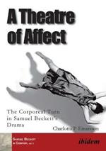 A Theatre of Affect: The Corporeal Turn in Samuel Becketts Drama