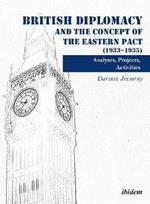 British Diplomacy and the Concept of the Eastern Pact (1933-1935): Analyses, Projects, Activities