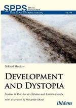 Development and Dystopia - Studies in Post-Soviet Ukraine and Eastern Europe