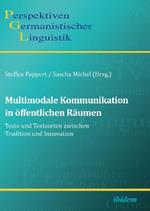 Multimodale Kommunikation in oeffentlichen Raumen. Texte und Textsorten zwischen Tradition und Innovation