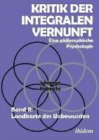Kritik der integralen Vernunft. Eine philosophische Psychologie. Band II: Landkarte des Unbewussten