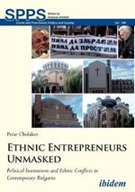 Ethnic Entrepreneurs Unmasked - Political Institutions and Ethnic Conflicts in Contemporary Bulgaria