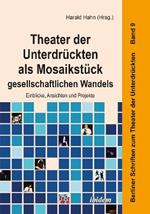 Theater der Unterdruckten als Mosaikstuck gesellschaftlichen Wandels. Einblicke, Ansichten und Projekte