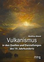 Vulkanismus in den Quellen und Darstellungen des 19. Jahrhunderts.