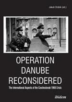 Operation Danube Reconsidered - The International Aspects of the Czechoslovak 1968 Crisis