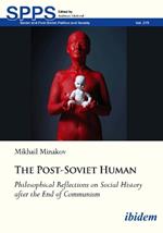 The Post-Soviet Human: Philosophical Reflections on Social History after the End of Communism