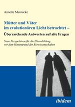 Mütter und Väter im evolutionären Licht betrachtet – Überraschende Antworten auf alte Fragen