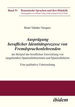 Ausprägung beruflicher Identitätsprozesse von Fremdsprachenlehrenden am Beispiel der beruflichen Entwicklung von (angehenden) Spanischlehrerinnen und Spanischlehrern