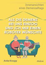 Als die Demenz bei uns einzog und ich mir einen Roboter wünschte