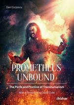 Prometheus Unbound: The Perils and Promise of Transhumanism